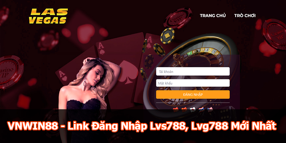 VNWIN88 - Link Đăng Nhập Lvs788, Lvg788 mới nhất